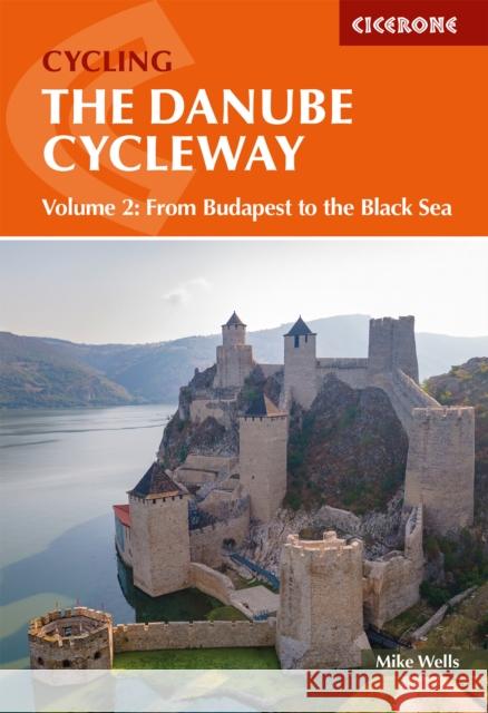 The Danube Cycleway Volume 2: From Budapest to the Black Sea Mike Wells 9781786311894 Cicerone Press - książka
