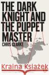 The Dark Knight and the Puppet Master Chris Clarke 9780141994352 Penguin Books Ltd