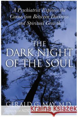 The Dark Night of the Soul: A Psychiatrist Explores the Connection Between Darkness and Spiritual Growth May, Gerald G. 9780060750558 HarperCollins Publishers Inc - książka
