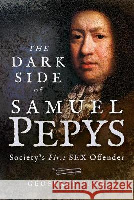 The Dark Side of Samuel Pepys: Society's First Sex Offender Geoffrey Pimm 9781526717290 Pen & Sword Books - książka