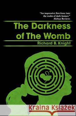 The Darkness of the Womb Richard B. Knight 9781500397333 Createspace - książka