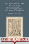 The Daughter Zion Allegory in Medieval German Religious Writing Annette M. Volfing 9781472469755 Routledge