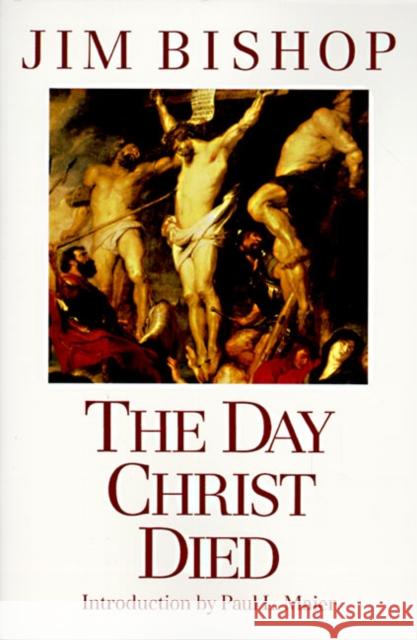 The Day Christ Died Jim Bishop Paul L. Maier 9780060608163 HarperOne - książka