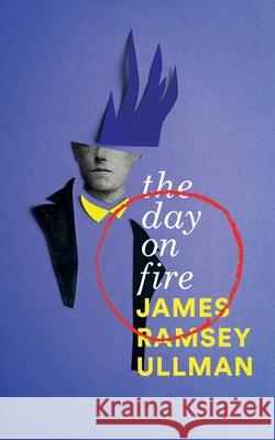 The Day on Fire: A Novel Suggested by the Life of Arthur Rimbaud (Valancourt 20th Century Classics) James Ramsey Ullman 9781943910441 Valancourt Books - książka