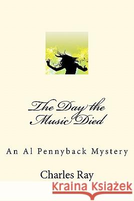 The Day the Music Died Charles Ray 9781456329037 Createspace - książka
