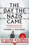 The Day the Nazis Came: My childhood journey from Britain to a German concentration camp Stephen R. Matthews 9781789462074 John Blake Publishing Ltd