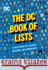 The DC Book of Lists: A Multiverse of Legacies, Histories, and Hierarchies Lotowycz, Randall 9780762472840 Running Press Adult