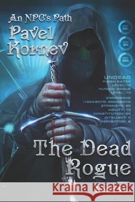 The Dead Rogue (An NPC's Path Book #1): LitRPG Series Kornev, Pavel 9788088295402 Magic Dome Books - książka