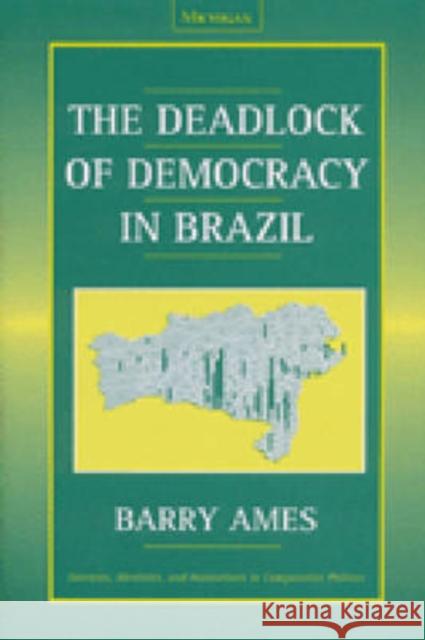 The Deadlock of Democracy in Brazil Barry Ames 9780472089048 University of Michigan Press - książka
