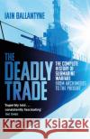 The Deadly Trade: The Complete History of Submarine Warfare From Archimedes to the Present Iain Ballantyne 9781409158523 Orion Publishing Co