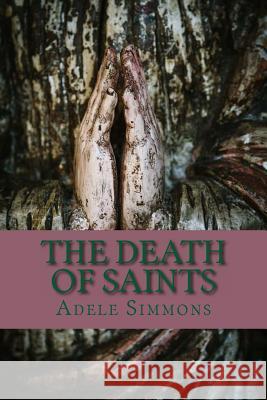 The Death of Saints Adele Simmons 9780615967875 Bel Esprit - książka