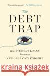 The Debt Trap: How Student Loans Became a National Catastrophe Josh Mitchell 9781501199479 Simon & Schuster