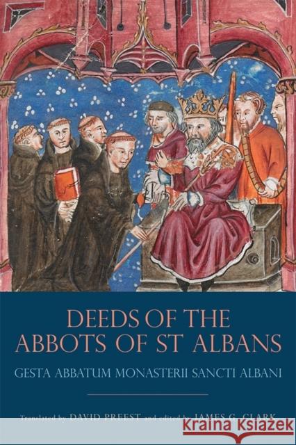 The Deeds of the Abbots of St Albans: Gesta Abbatum Monasterii Sancti Albani Thomas Walsingham James Clark David Preest 9781783270767 Boydell Press - książka