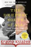 The Deepest South of All: True Stories from Natchez, Mississippi Richard Grant 9781501177842 Simon & Schuster