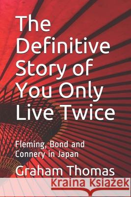 The Definitive Story Of You Only Live Twice: Fleming, Bond and Connery in Japan Thomas, Graham 9781911489955 Sagus - książka