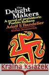 The Delight Makers: A Novel of Prehistoric Pueblo Indians Adolph F. Bandelier S. Jovanovich 9780156252645 Harvest/HBJ Book