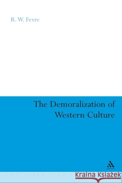 The Demoralization of Western Culture R W Fevre 9780826478993  - książka