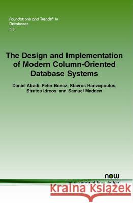 The Design and Implementation of Modern Column-Oriented Database Systems Daniel Abadi Peter Boncz Stavros Harizopoulos 9781601987549 now publishers Inc - książka