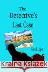 The Detective's Last Case Gerald Lopez 9781099918919 Independently Published