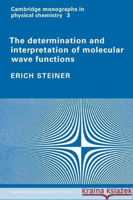 The Determination and Interpretation of Molecular Wave Functions Erich Steiner 9780521105675 Cambridge University Press - książka