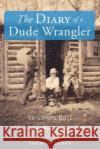 The Diary of a Dude Wrangler (LARGE PRINT) Struthers Burt 9781649220233 Sastrugi Press LLC
