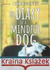 The Diary of a Mindful Dog: Simple Thoughts from a Not-So-Simple Dog Bob Luckin 9780875169071 DeVorss & Company