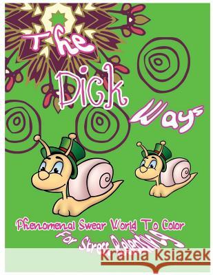 The Dick Ways: Phenomenal Swear Word To Color For Stress Releasing Moorcroft, J. N. 9781544181066 Createspace Independent Publishing Platform - książka
