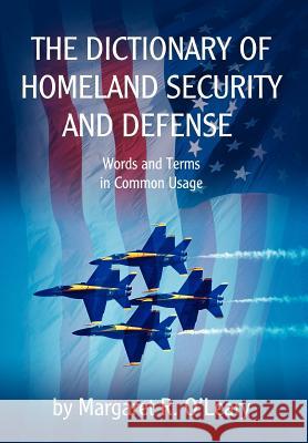 The Dictionary of Homeland Security and Defense Margaret R. O'Leary 9780595675692 iUniverse - książka