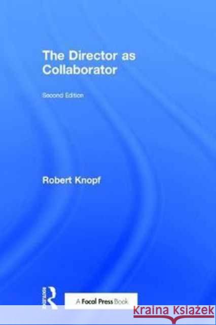 The Director as Collaborator: Second Edition Knopf, Robert 9781138101425 Focal Press - książka