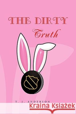 The Dirty Truth T. J., III Anderson 9781450083904 Xlibris Corporation - książka