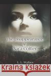The Disappearance of Sara Colter Laurinda Wallace 9781717519429 Createspace Independent Publishing Platform