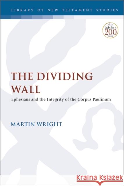 The Dividing Wall: Ephesians and the Integrity of the Corpus Paulinum Martin Wright Chris Keith 9780567698452 T&T Clark - książka