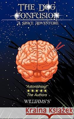 The Dog Confusion: A Space Adventure Williams's' 9781438988917 Authorhouse - książka