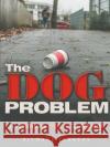 The Dog Problem: How Humans Ruined an Animal Richard Jergens 9781483480053 Lulu.com