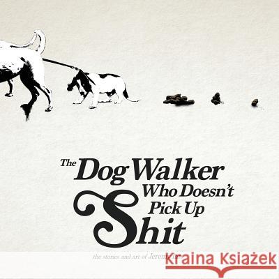 The Dog Walker Who Doesn't Pick Up Shit Jeremy Ian 9781079920369 Independently Published - książka