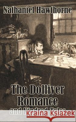 The Dolliver Romance and Kindred Tales Nathaniel Hawthorne 9781410205216 University Press of the Pacific - książka