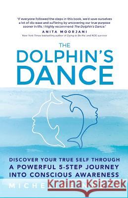 The Dolphin's Dance: Discover your true self through a powerful 5 step journey into conscious awareness Nader, Micheline 9781504326452 Balboa Press - książka
