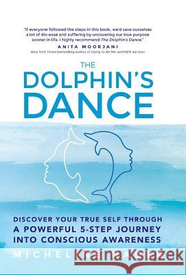 The Dolphin's Dance: Discover your true self through a powerful 5 step journey into conscious awareness Nader, Micheline 9781504326476 Balboa Press - książka