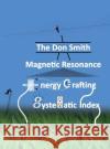 The Don Smith Magnetic Resonance Energy Crafting Systematic Index. Donald Lee Smith, Richard Friedrich, Richard Friedrich 9781932370843 Alethea in Heart
