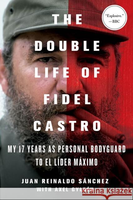 The Double Life of Fidel Castro: My 17 Years as Personal Bodyguard to El Lider Maximo Juan Reinaldo Sanchez Axel Gylden Catherine Spencer 9781250092366 St. Martin's Griffin - książka