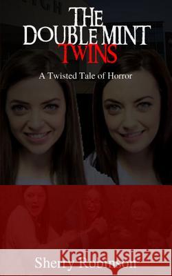 The Doublemint Twins: A Twisted Tale of Horror Sherry Robinson 9781537164854 Createspace Independent Publishing Platform - książka