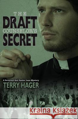 The Draft Counselor's Secret: A Reverend Rob Vander Laan Mystery Terry Hager 9781512332698 Createspace - książka