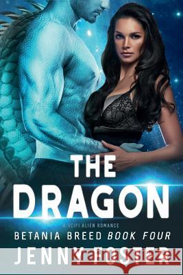 The Dragon: A SciFi Alien Romance Foster, Jenny 9781718724471 Createspace Independent Publishing Platform - książka