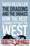 The Dragons and the Snakes: How the Rest Learned to Fight the West David Kilcullen 9781787387218 C Hurst & Co Publishers Ltd
