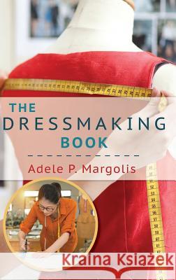 The Dressmaking Book: A Simplified Guide for Beginners Adele Margolis 9781635610888 Echo Point Books & Media - książka