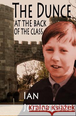 The Dunce At The Back Of The Class Johnstone, Ian 9781515125778 Createspace - książka