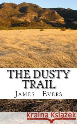 The Dusty Trail: A Western short story taken from Wyoming Fervor Evers, James 9781508437734 Createspace - książka