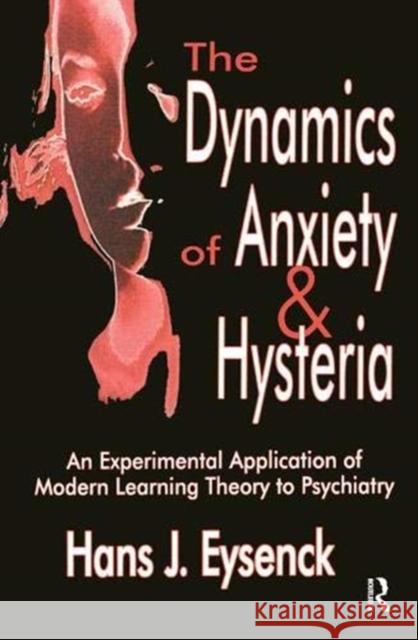 The Dynamics of Anxiety and Hysteria: An Experimental Application of Modern Learning Theory to Psychiatry Hans Eysenck 9781138535268 Taylor and Francis - książka