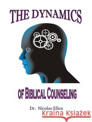 The Dynamics of Biblical Counseling Nicolas Ellen 9780977969104 Expository Counseling Center - książka