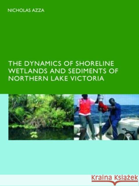 The Dynamics of Shoreline Wetlands and Sediments of Northern Lake Victoria N.G.T. Azza   9780415426497 Taylor & Francis - książka